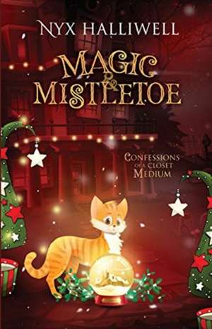 Magic & Mistletoe Confessions of a Closet Medium, Book 2 de Nyx Halliwell