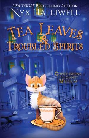 Tea Leaves & Troubled Spirits, Confessions of a Closet Medium, Book 6 de Nyx Halliwell