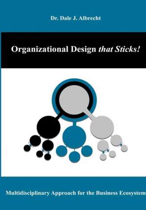 Organizational Design that Sticks! de Dale Albrecht