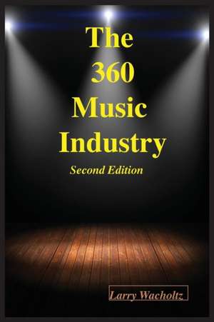 The 360 Music Industry (2nd Edition) de Larry E Wacholtz