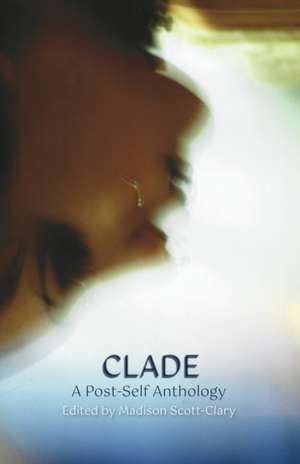 Clade - A Post-Self Anthology de Madison Scott-Clary