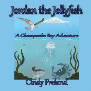 Jordan the Jellyfish de Cynthia R. Freland