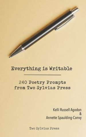 Everything is Writable: 240 Poetry Prompts from Two Sylvias Press de Kelli Russell Agodon