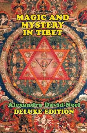 Magic and Mystery in Tibet de Alexandra David-Neel