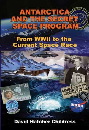 Antarctica and the Secret Space Program de David Hatcher Childress