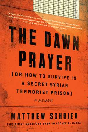 The Dawn Prayer (Or How to Survive in a Secret Syrian Terrorist Prison) de Matthew Schrier