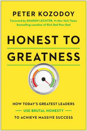 Honest to Greatness: How Today's Greatest Leaders Use Brutal Honesty to Achieve Massive Success