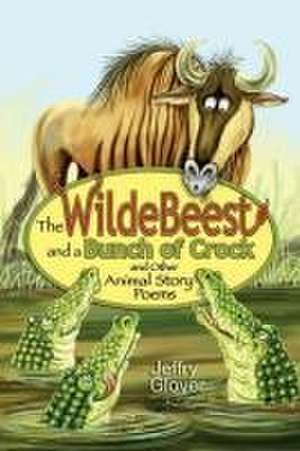 The Wildebeest and a Bunch of Crock and Other Animal Story Poems de Jeffry Glover