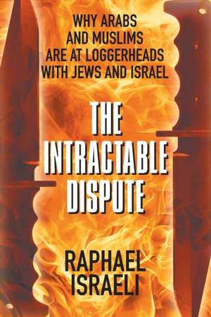 The Intractable Dispute de Raphael Israeli