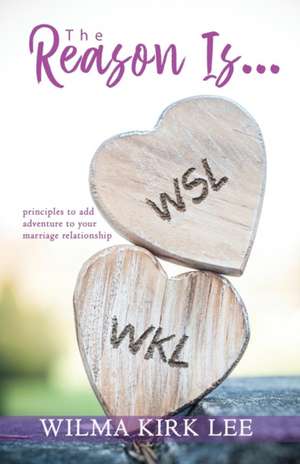 The Reason Is... de Wilma Kirk Lee
