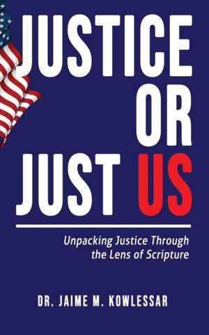 Justice or Just Us de Jaime M Kowlessar