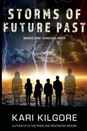 Storms of Future Past Books One through Four de Kari Kilgore