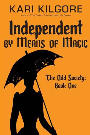 Independent by Means of Magic de Kari Kilgore