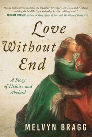 Love Without End: A Story of Heloise and Abelard de Melvyn Bragg