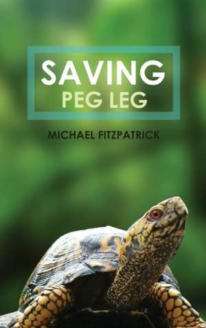 Saving Peg Leg de Michael Fitzpatrick