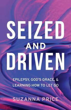 Seized and Driven de Suzanna Price