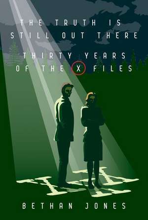 The X-Files the Truth Is Still Out There de Bethan Jones