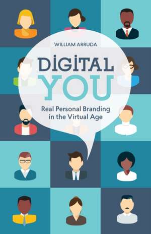 Digital You: Real Personal Branding in the Virtual Age de William Arruda