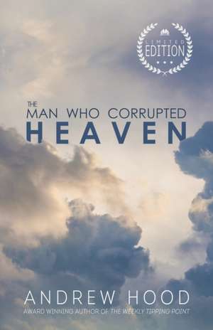 The Man Who Corrupted Heaven de Andrew Hood