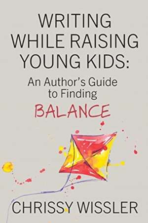 Writing While Raising Young Kids de Chrissy Wissler