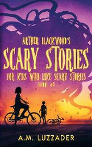 Arthur Blackwood's Scary Stories for Kids who Like Scary Stories de A. M. Luzzader