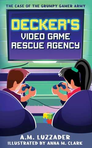 Decker's Video Game Rescue Agency de A. M. Luzzader