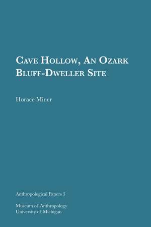 Cave Hollow, An Ozark Bluff-Dweller Site de Horace Miner