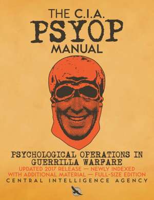 The CIA PSYOP Manual - Psychological Operations in Guerrilla Warfare de Central Intelligence Agency