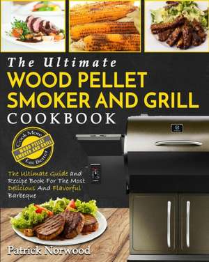 Wood Pellet Smoker and Grill Cookbook de Patrick Norwood