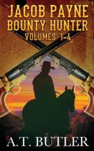 Jacob Payne, Bounty Hunter, Volumes 1 - 4 de A. T. Butler