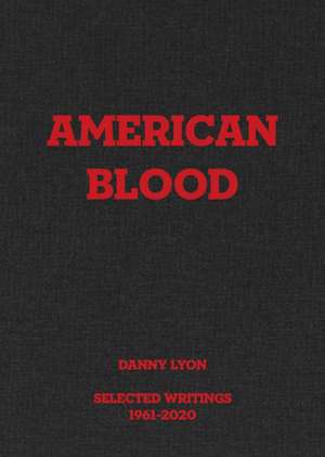 Danny Lyon: American Blood de Randy Kennedy