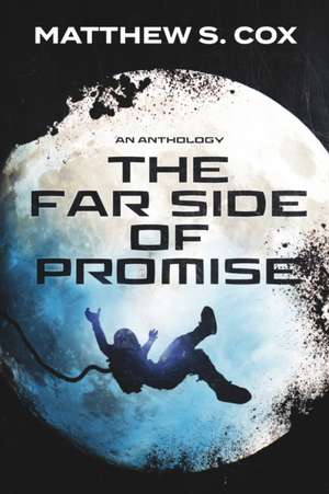 The Far Side of Promise: an anthology de Matthew S. Cox