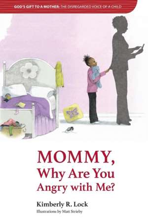 God's Gift to a Mother: THE DISREGARDED VOICE OF A CHILD: Mommy, Why are You Angry with Me? de Kimberly Lock