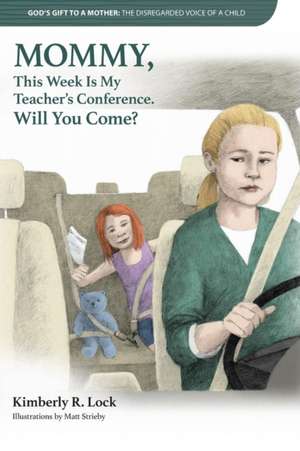 God's Gift to a Mother: THE DISREGARDED VOICE OF A CHILD: MOMMY, This Week Is My Teacher's Conference. Will You Come? de Kimberly Lock