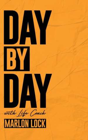 Day by Day with Life Coach Marlon Lock de Marlon Lock