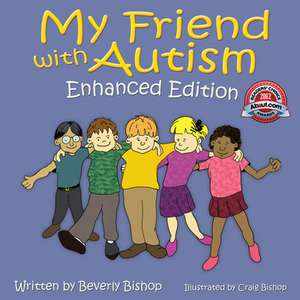 My Friend with Autism: Enhanced Edition de Beverly Bishop