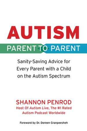 Autism: Parent to Parent: Sanity Saving Advice for Every Parent with a Child on the Autism Spectrum de Shannon Penrod