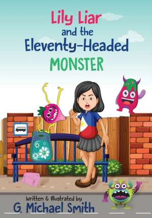 Lily Liar and the Eleventy-Headed MONSTER de G. Michael Smith