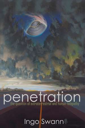 Penetration: The Question of Extraterrestrial and Human Telepathy de Ingo Swann