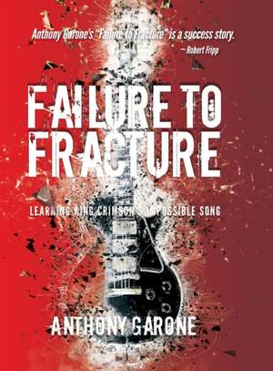 Failure to Fracture: Learning King Crimson's Impossible Song de Anthony Garone