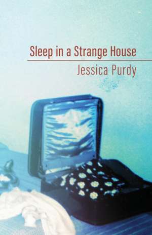 Sleep in a Strange House de Jessica Purdy