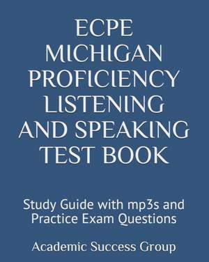 ECPE Michigan Proficiency Listening and Speaking Test Book: Study Guide with mp3s and Practice Exam Questions de Academic Success Group