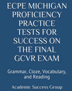 ECPE Michigan Proficiency Practice Tests for Success on the Final GCVR Exam de Academic Success Group