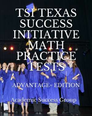 TSI Texas Success Initiative Math Practice Tests Advantage+ Edition de Academic Success Group