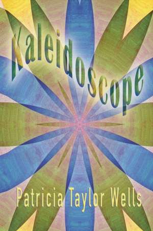 Kaleidoscope de Patricia Taylor Wells