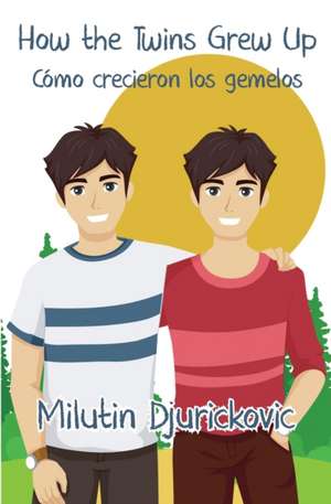 How the Twins Grew Up / Cómo crecieron los gemelos (Bilingual ed) de Milutin Djurickovic