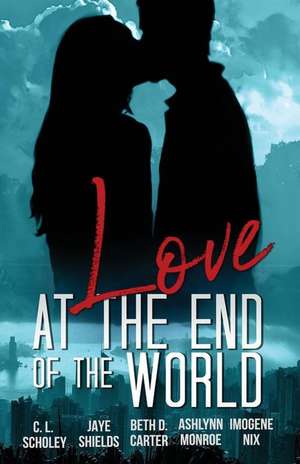 Love at the End of the World de Jaye Shields