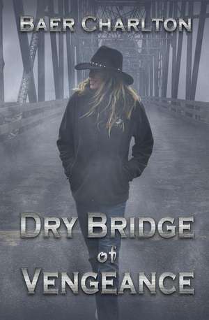 Dry Bridge of Vengeance de Baer Charlton