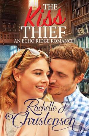 The Kiss Thief de Rachelle J. Christensen