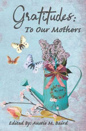 Gratitudes: To Our Mothers de Various Poets